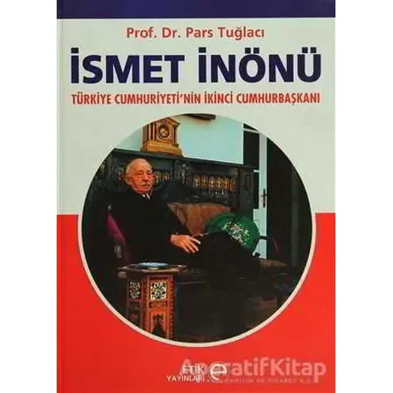 İsmet İnönü - Pars Tuğlacı - Etik Yayınları