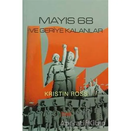 Mayıs 68 ve Geriye Kalanlar - Kristin Ross - Bilim ve Sosyalizm Yayınları