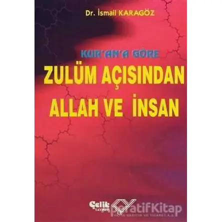 Kur’an’a Göre Zulüm Açısından Allah ve İnsan - İsmail Karagöz - Çelik Yayınevi