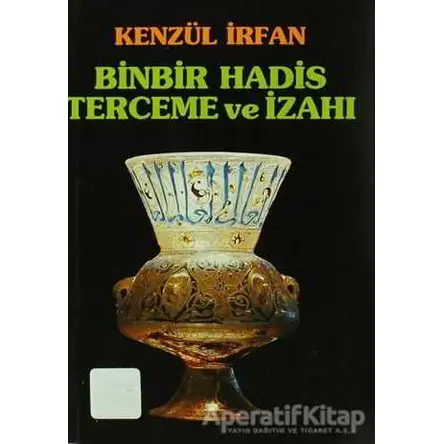 Binbir Hadis Terceme ve İzahı - Kenzül İrfan - Çelik Yayınevi