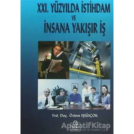 21. Yüzyılda İstihdam ve İnsana Yakışır İş - Özlem Işığıçok - Ezgi Kitabevi Yayınları