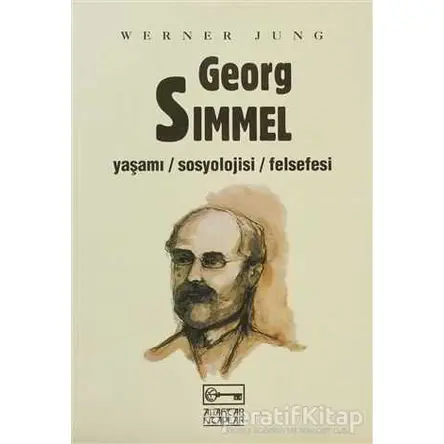 Georg Simmel Yaşamı / Sosyolojisi / Felsefesi - Werner Jung - Anahtar Kitaplar Yayınevi