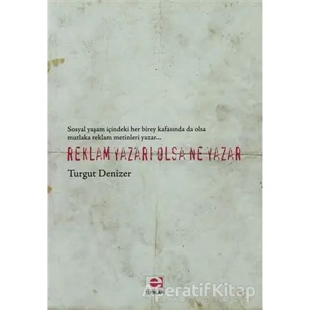 Reklam Yazarı Olsa Ne Yazar - Turgut Denizer - E Yayınları