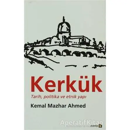 Kerkük Tarih, Politika ve Etnik Yapı - Kemal Mazhar Ahmed - Avesta Yayınları