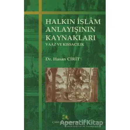 Halkın İslam Anlayışının Kaynakları - Hasan Cirit - Çamlıca Yayınları