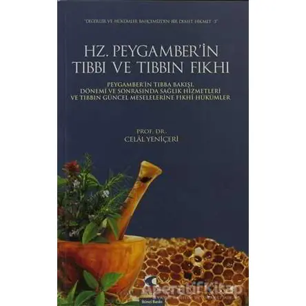 Hz. Peygamber’in Tıbbı Ve Tıbbın Fıkhı - Celal Yeniçeri - Çamlıca Yayınları