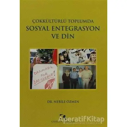 Çokkültürlü Toplumda Sosyal Entegrasyon ve Din - Nebile Özmen - Çamlıca Yayınları