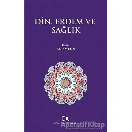 Din, Erdem ve Sağlık - Kolektif - Çamlıca Yayınları