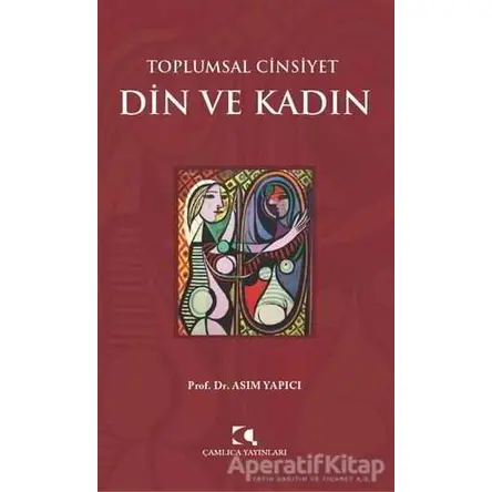 Toplumsal Cinsiyet - Din ve Kadın - Asım Yapıcı - Çamlıca Yayınları