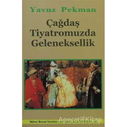 Çağdaş Tiyatromuzda Geleneksellik - Yavuz Pekman - Mitos Boyut Yayınları