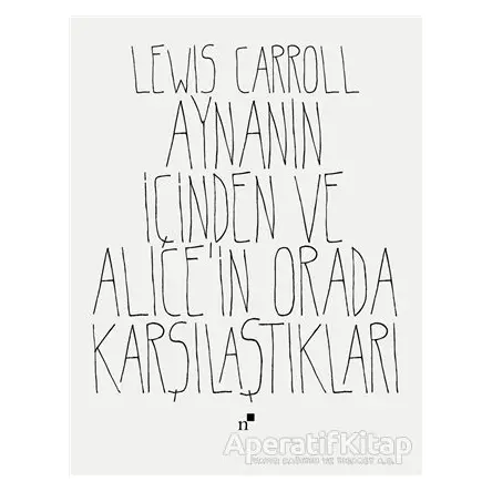 Aynanın İçinden ve Alicein Orada Karşılaştıkları - Lewis Carroll - Norgunk Yayıncılık