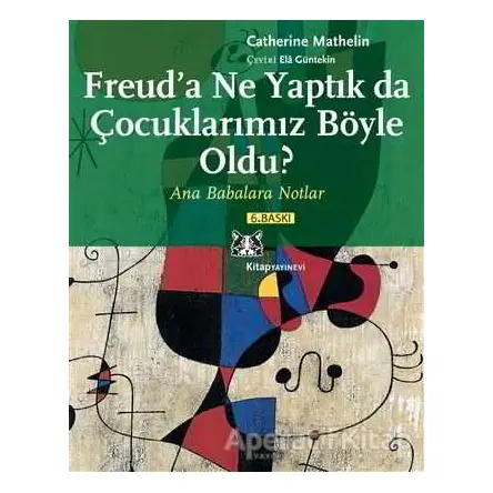 Freud’a Ne Yaptık da Çocuklarımız Böyle Oldu? - Catherine Mathelin - Kitap Yayınevi