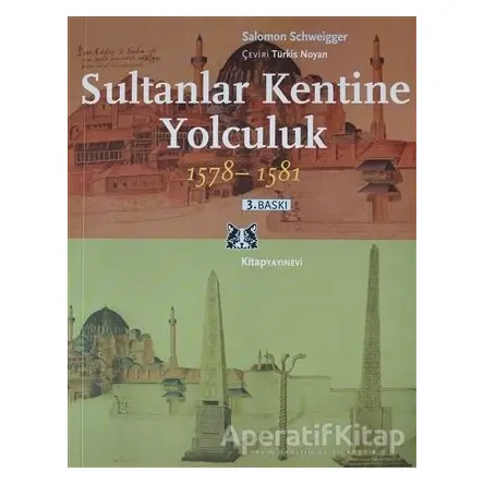 Sultanlar Kentine Yolculuk 1578-1581 - Salomon Schweigger - Kitap Yayınevi