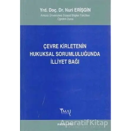 Çevre Kirletenin Hukuksal Sorumluluğunda İlliyet Bağı - Nuri Erişgin - İmaj Yayıncılık