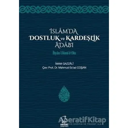 İslamda Dostluk ve Kardeşlik Adabı - İmam-ı Gazali - Server Yayınları