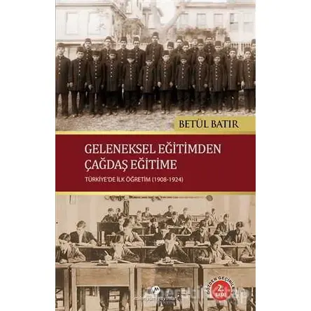 Geleneksel Eğitimden Çağdaş Eğitime - Betül Batır - Milenyum Yayınları