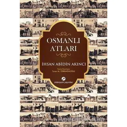 Osmanlı Atları - İhsan Abidin Akıncı - Milenyum Yayınları