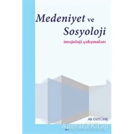 Medeniyet ve Sosyoloji İmajoloji Çalışmaları - Ali Öztürk - Elis Yayınları