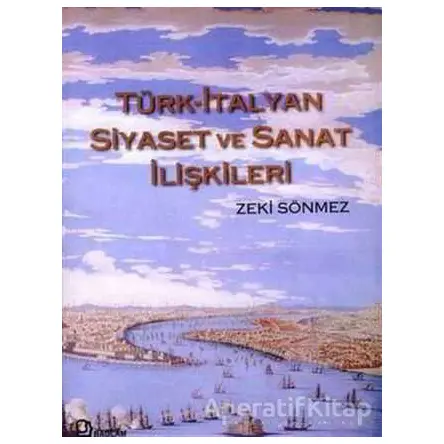 Türk-İtalyan Siyaset ve Sanat İlişkileri - Zeki Sönmez - Bağlam Yayınları