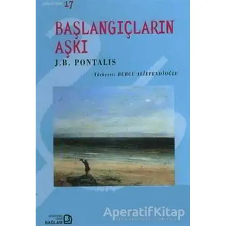 Başlangıçların Aşkı - J. B. Pontalis - Bağlam Yayınları