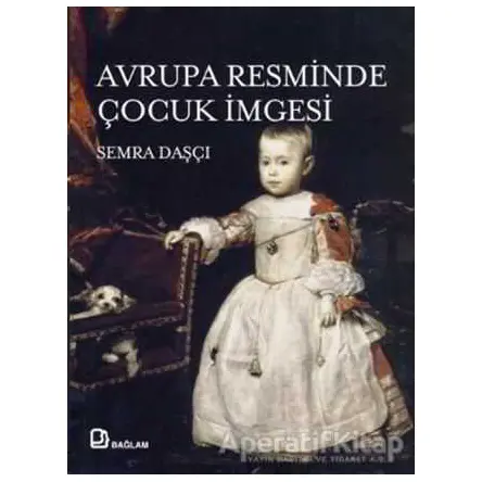 Avrupa Resminde Çocuk İmgesi - Semra Daşçı - Bağlam Yayınları