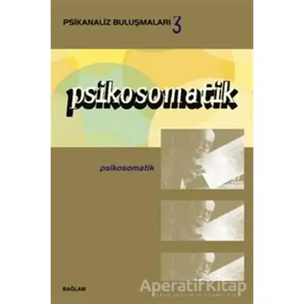 Psikosomatik - Psikanaliz Buluşmaları 3 - Kolektif - Bağlam Yayınları