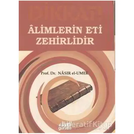 Alimlerin Eti Zehirlidir - Nasıruddin B. Süleyman El-Umer - Guraba Yayınları