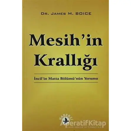 Mesih’in Krallığı - James M. Boice - Haberci Basın Yayın