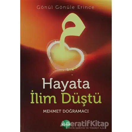 Hayata İlim Düştü - Mehmet Doğramacı - Kitsan Yayınları