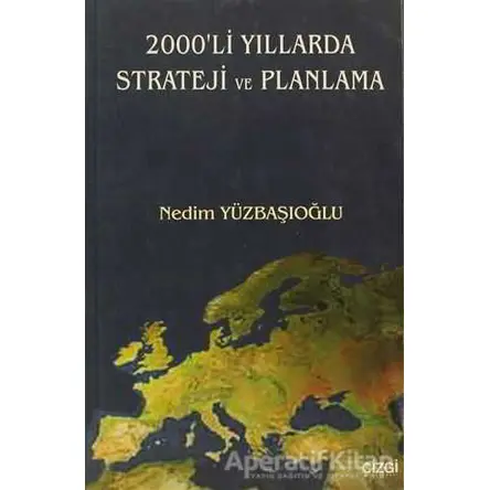 2000’li Yıllarda Strateji ve Planlama - Nedim Yüzbaşıoğlu - Çizgi Kitabevi Yayınları