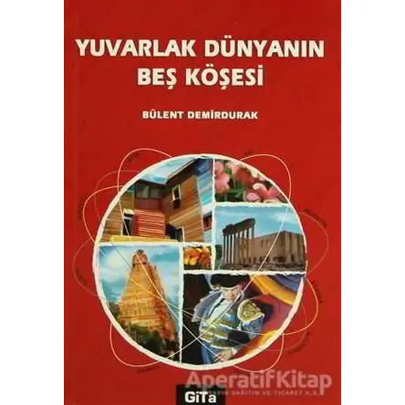 Yuvarlak Dünyanın Beş Köşesi - Bülent Demirdurak - Gita Yayınları