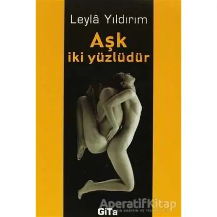 Aşk İki Yüzlüdür - Leyla Yıldırım - Gita Yayınları