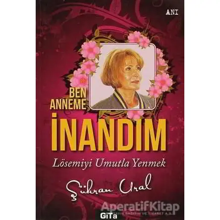 Ben Anneme İnandım - Şükran Ural - Gita Yayınları