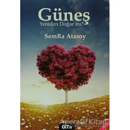 Güneş Yeniden Doğar mı? - Semra Atasoy - Gita Yayınları