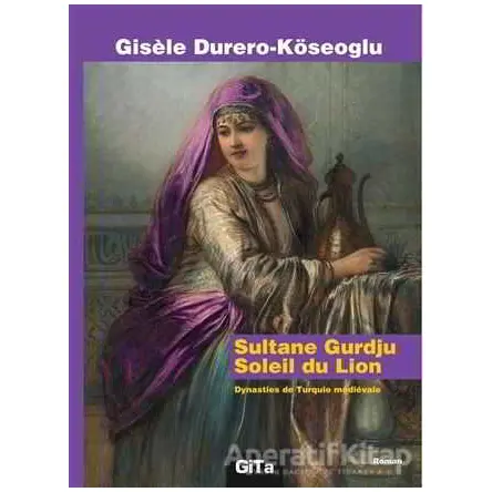 Sultane Gurdju Soleil du Lion - Gisele Durero-Köseoğlu - Gita Yayınları