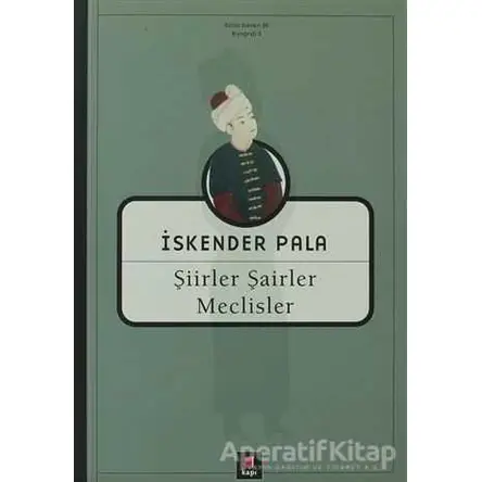 Şiirler, Şairler, Meclisler - İskender Pala - Kapı Yayınları