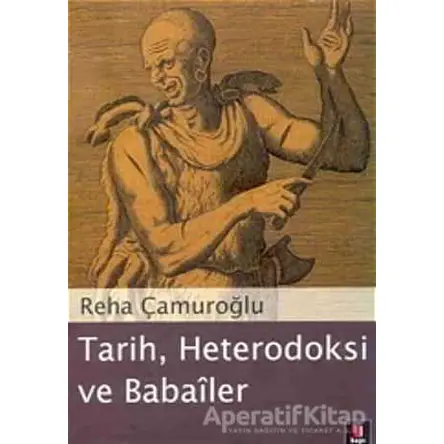 Tarih, Heterodoksi ve Babailer - Reha Çamuroğlu - Kapı Yayınları