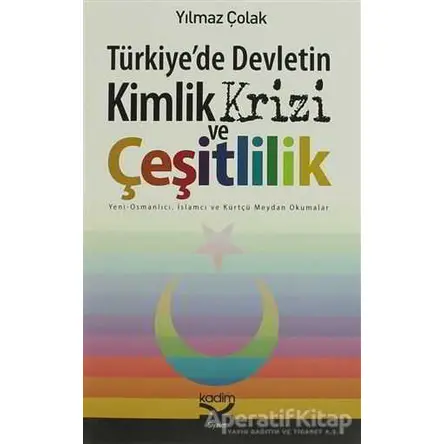 Türkiye’de Devletin Kimlik Krizi ve Çeşitlilik - Yılmaz Çolak - Kadim Yayınları