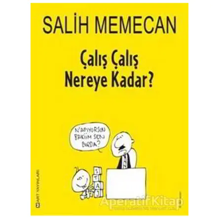 Çalış Çalış Nereye Kadar? - Salih Memecan - Mart Yayınları