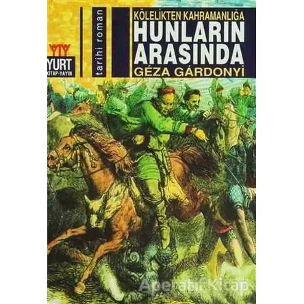 Hunların Arasında Kölelikten Kahramanlığa - Geza Gardonyi - Yurt Kitap Yayın
