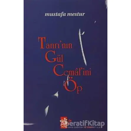 Tanrı’nın Gül Cemal’ini Öp - Mustafa Mestur - Ağaç Kitabevi Yayınları