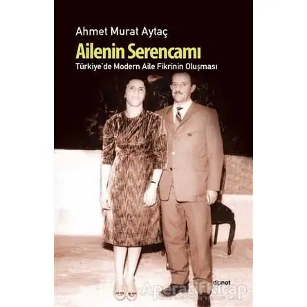 Ailenin Serancamı - Ahmet Murat Aytaç - Dipnot Yayınları