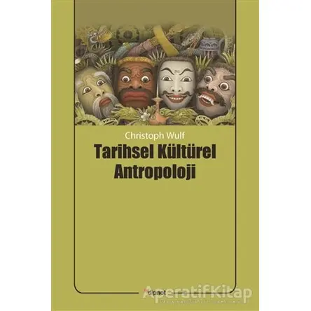 Tarihsel Kültürel Antropoloji - Christoph Wulf - Dipnot Yayınları