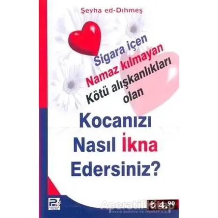 Kocanızı Nasıl İkna Edersiniz? - Şeyha ed-Dıhmeş - Karınca & Polen Yayınları