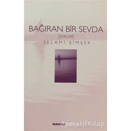 Bağıran Bir Sevda - Selami Şimşek - Buhara Yayınları