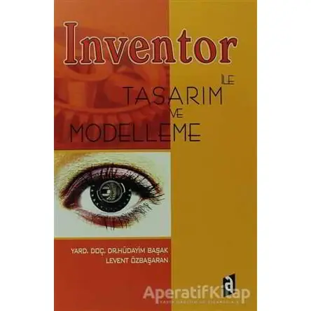 İnventor ile Tasarım ve Modelleme - Hüdayim Başak - Asil Yayın Dağıtım