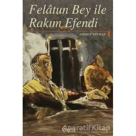 Felatun Bey ile Rakım Efendi - Ahmet Mithat - İskele Yayıncılık