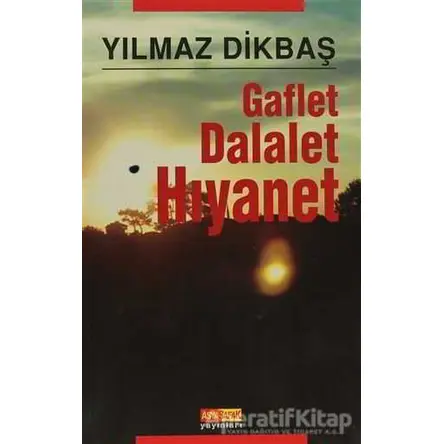 Gaflet Dalalet Hıyanet - Yılmaz Dikbaş - Asya Şafak Yayınları