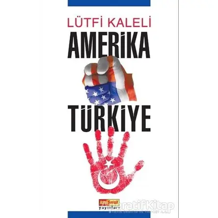 Amerika Türkiye - Lütfi Kaleli - Asya Şafak Yayınları