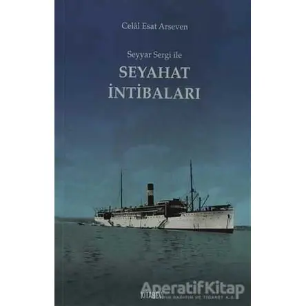 Seyyar Sergi ile Seyahat İntibaları - Celal Esat Arseven - Kitabevi Yayınları